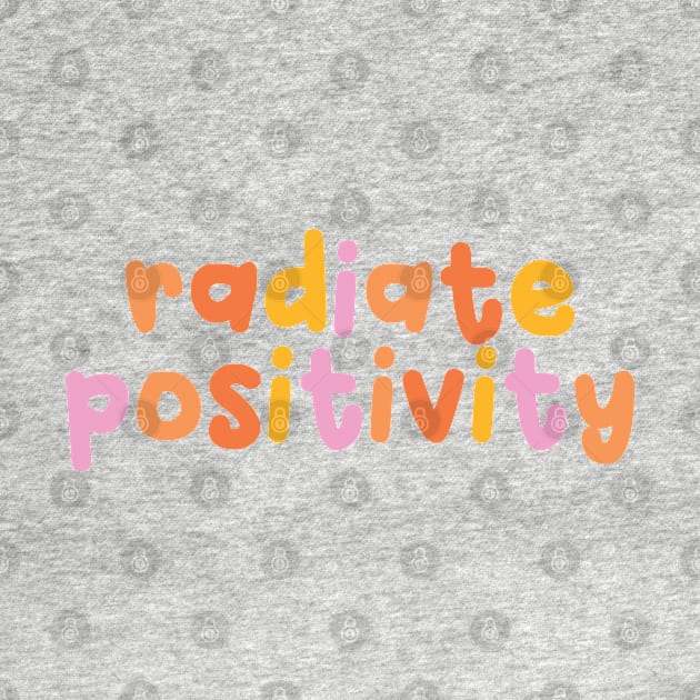 Radiate Positivity by honeydesigns